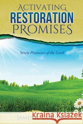 Activating Restoration Promises: Seven Promises of the Lord James A Durham 9781632214935