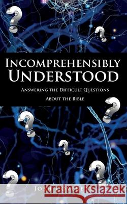 Incomprehensibly Understood Josh Coverett 9781632215543 Xulon Press