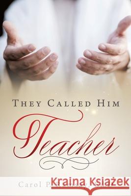 They Called Him Teacher Carol P Ramsay Ed D 9781632215697 Xulon Press