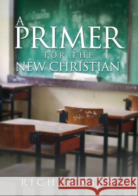 A PRIMER For the New Christian Rich Jensen 9781632215888