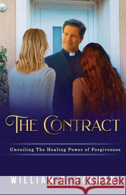 The Contract: Unveiling The Healing Power of Forgiveness. William E Forhan 9781632216250 Xulon Press