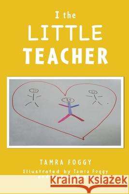 I the LITTLE TEACHER Tamra Foggy 9781632216441