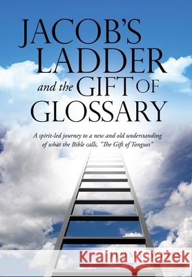 Jacob's Ladder and the Gift of Glossary Jimmy Weiss 9781632217028 Xulon Press