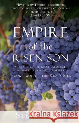 Empire of the Risen Son: A Treatise on the Kingdom of God-What it is and Why it Matters Book Two: All the King's Men Steve Gregg 9781632217080
