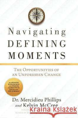 Navigating Defining Moments: The opportunities of an Unforeseen Change Mercidieu Phillips Kelvin McCree Sam Chand 9781632217271 Xulon Press