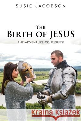 The Birth of JESUS the Adventure Continues! Susie Jacobson 9781632217844 Xulon Press