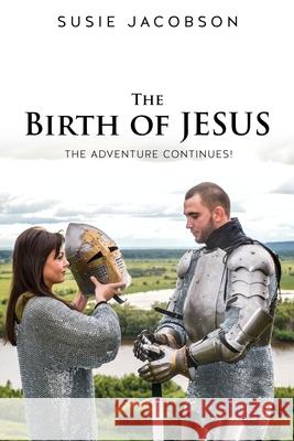 The Birth of JESUS the Adventure Continues! Susie Jacobson 9781632217844