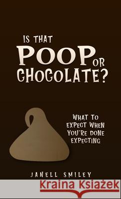 Is That Poop or Chocolate? Janell Smiley 9781632217899