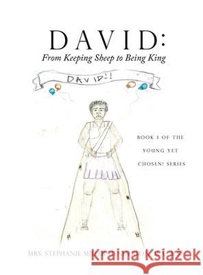 David: From Keeping Sheep to Being King: Book 1 of the Young yet Chosen! Series Mrs M a M S Stepha Miller-Henderson 9781632218384 Xulon Press