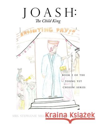 Joash: Book 2 of the Young yet Chosen! Series M. a. M. S. Miller-Henderson 9781632218407 Xulon Press