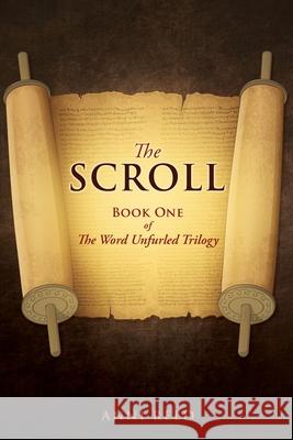 The Scroll: Book One of The Word Unfurled Trilogy Anni Reed 9781632218520 Xulon Press