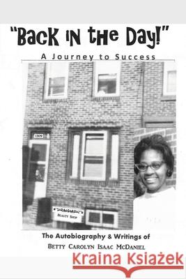 Back in the Day!: A Journey to Success McDaniel, Betty Carolyn Isaac 9781632218773 Xulon Press