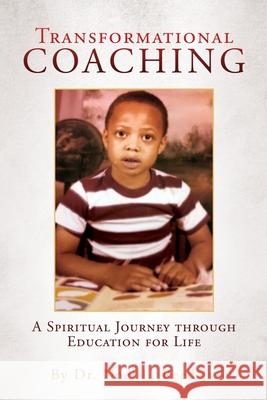 Transformational Coaching: A Spiritual Journey through Education for Life Dr Noel L Reed, Jr 9781632219718 Xulon Press