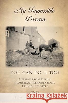My impossible dream: You can do it too Florence Scherbenske Dockte Scherbenske 9781632219787 Mill City Press, Inc.