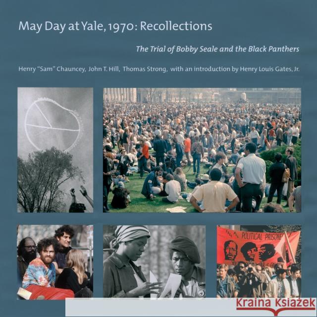 May Day at Yale,1970: Recollections: The Trial of Bobby Seale and the Black Panthers Henry 