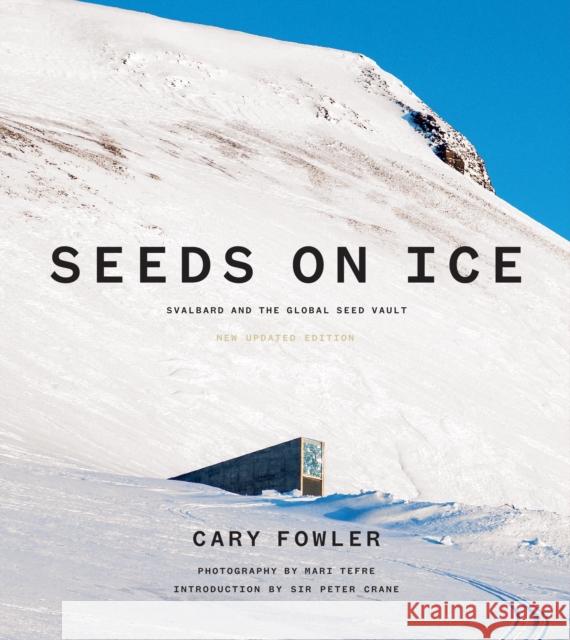 Seeds on Ice: Svalbard and the Global Seed Vault: New and Updated Edition  9781632261397 Easton Studio Press