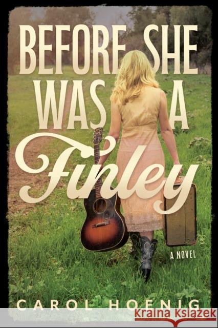 Before She Was a Finley: A Novel Carol Hoenig 9781632261441