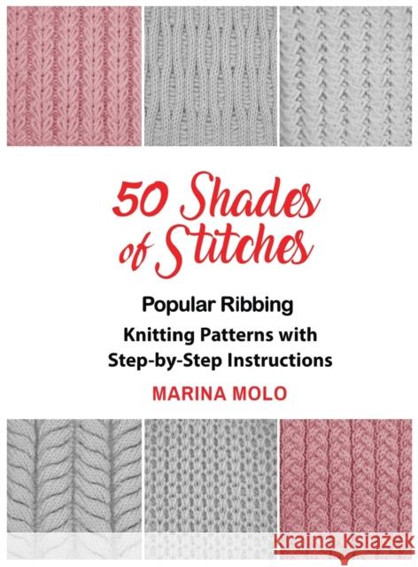 50 Shades of Stitches - Vol 1: Popular Ribbing Marina Molo Al Kushner  9781632270863 Scr Media Inc