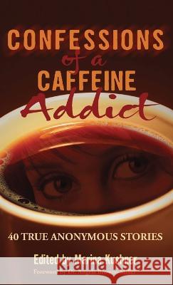 Confessions of a Caffeine Addict Marina Kushner Al Kushner  9781632272607
