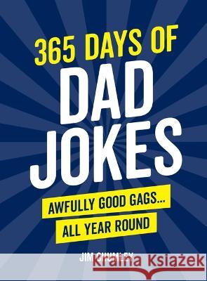 365 Days of Dad Jokes: Awfully Good Gags... All Year Round Jim Chumley 9781632280909 Viva Editions