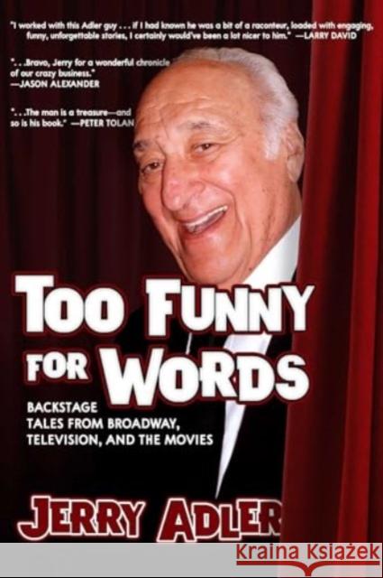 Too Funny For Words: Backstage Tales from Broadway, Television and Movies Jerry Adler 9781632280961