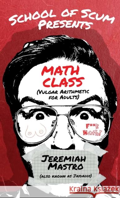 School of Scum Presents: Math Class: (Vulgar Arithmetic for Adults) Jeremiah Mastro 9781632281050 Viva Editions