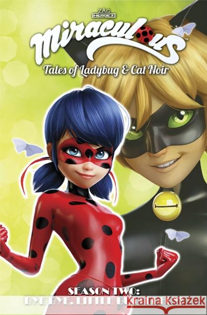 Miraculous: Tales of Ladybug and Cat Noir: Season Two – Bye Bye, Little Butterfly! Nicole D'Andria 9781632294395