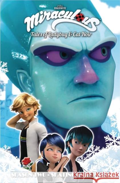 Miraculous: Tales of Ladybug and Cat Noir: Season Two - Skating on Thin Ice Jeremy Zag Thomas Astruc Fred Lenoir 9781632295170