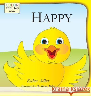 Happy: Helping Children Embrace Happiness Esther Adler Shrutkirti Kaushal Rona Miles 9781632310064