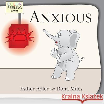 Anxious: Helping Children Cope with Anxiety Rona Miles Shrutkirti Kaushal Esther Adler 9781632310132 Bright Awareness Publications