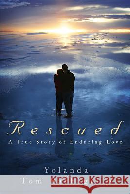 Rescued: A True Story of Enduring Love Tom &. Yolanda Barbagallo 9781632320094