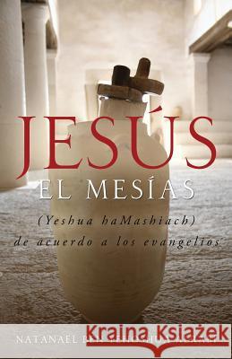 Jesus El Mesias (Yeshua Hamashiach) de Acuerdo a Los Evangelios Natanael Ben-Yehoshua Alrabi 9781632321848 Redemption Press