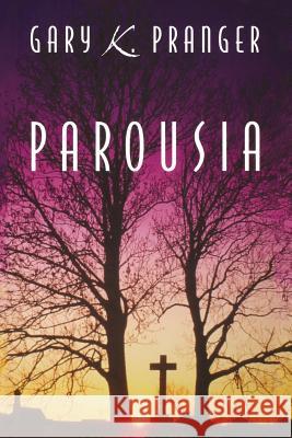 Parousia Gary K. Pranger 9781632322715 Redemption Press