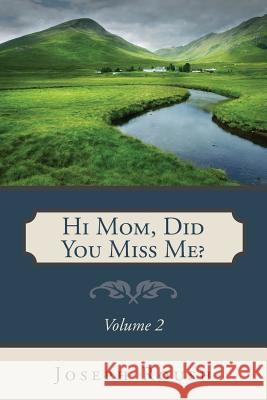 Hi Mom, Did You Miss Me? Volume 2 Joseph Roush 9781632323248