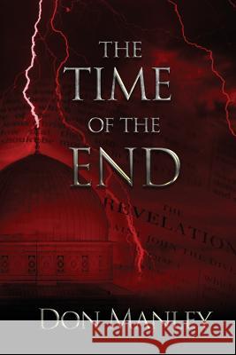 The Time of the End Don Manley 9781632323804 Redemption Press