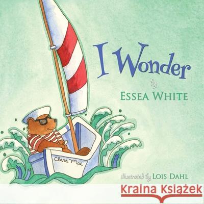 I Wonder Essea White Lois Dahl 9781632323842