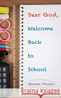 Dear God, Welcome Back to School Vanessa Frazier 9781632324122