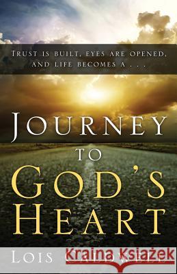 Journey to God's Heart Lois Caldwell 9781632326287