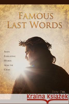 Famous Last Words: Seven Everlasting Words from the Cross Rev Dr Marshall L. Hoffman 9781632327161 Redemption Press