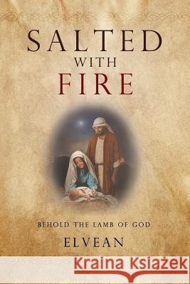 Salted with Fire: Behold the Lamb of God Elvean Bailey 9781632328441 Redemption Press