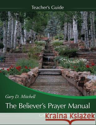 The Believer's Prayer Manual Teaching Guide Mitchell Gary D Mitchell 9781632328847