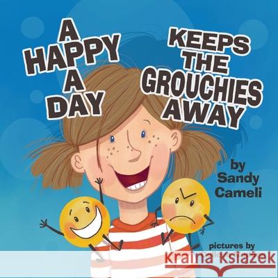 A Happy a Day Keeps the Grouchies Away Sandy Cameli Colleen Madden 9781632330239