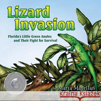 Lizard Invasion: Florida's Little Green Anoles and Their Fight for Survival Marta Magellan Mauro Magellan 9781632334060 Eifrig Publishing