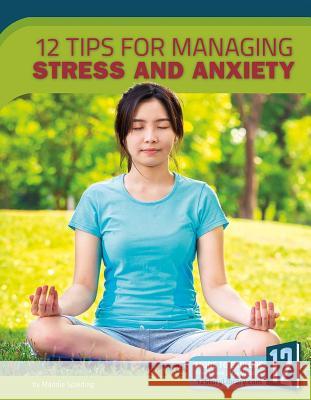 12 Tips for Managing Stress and Anxiety Maddie Spalding Meg Marquardt N/A 9781632353849 12-Story Library