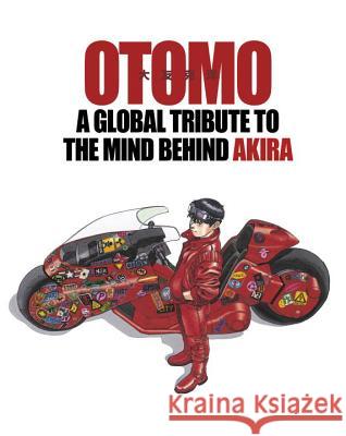Otomo: A Global Tribute to the Mind Behind Akira Katsuhiro Otomo 9781632365224 