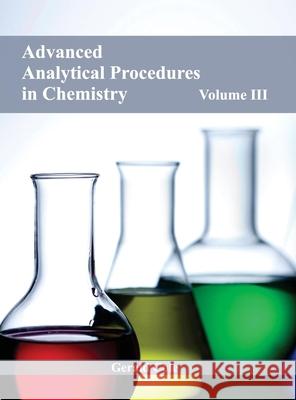 Advanced Analytical Procedures in Chemistry: Volume III Gerald Cole 9781632380081