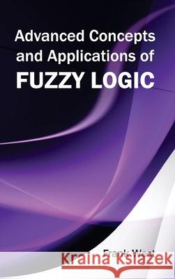 Advanced Concepts and Applications of Fuzzy Logic Frank West 9781632380104 NY Research Press