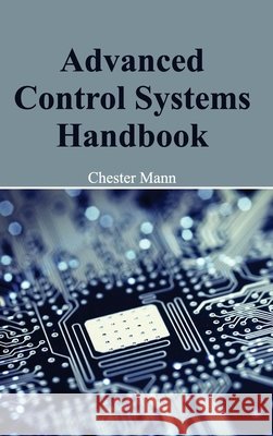 Advanced Control Systems Handbook Chester Mann 9781632380135