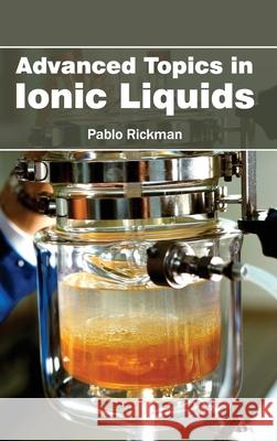 Advanced Topics in Ionic Liquids Pablo Rickman 9781632380258