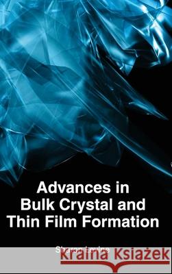 Advances in Bulk Crystal and Thin Film Formation Sharon Levine 9781632380296